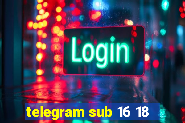 telegram sub 16 18